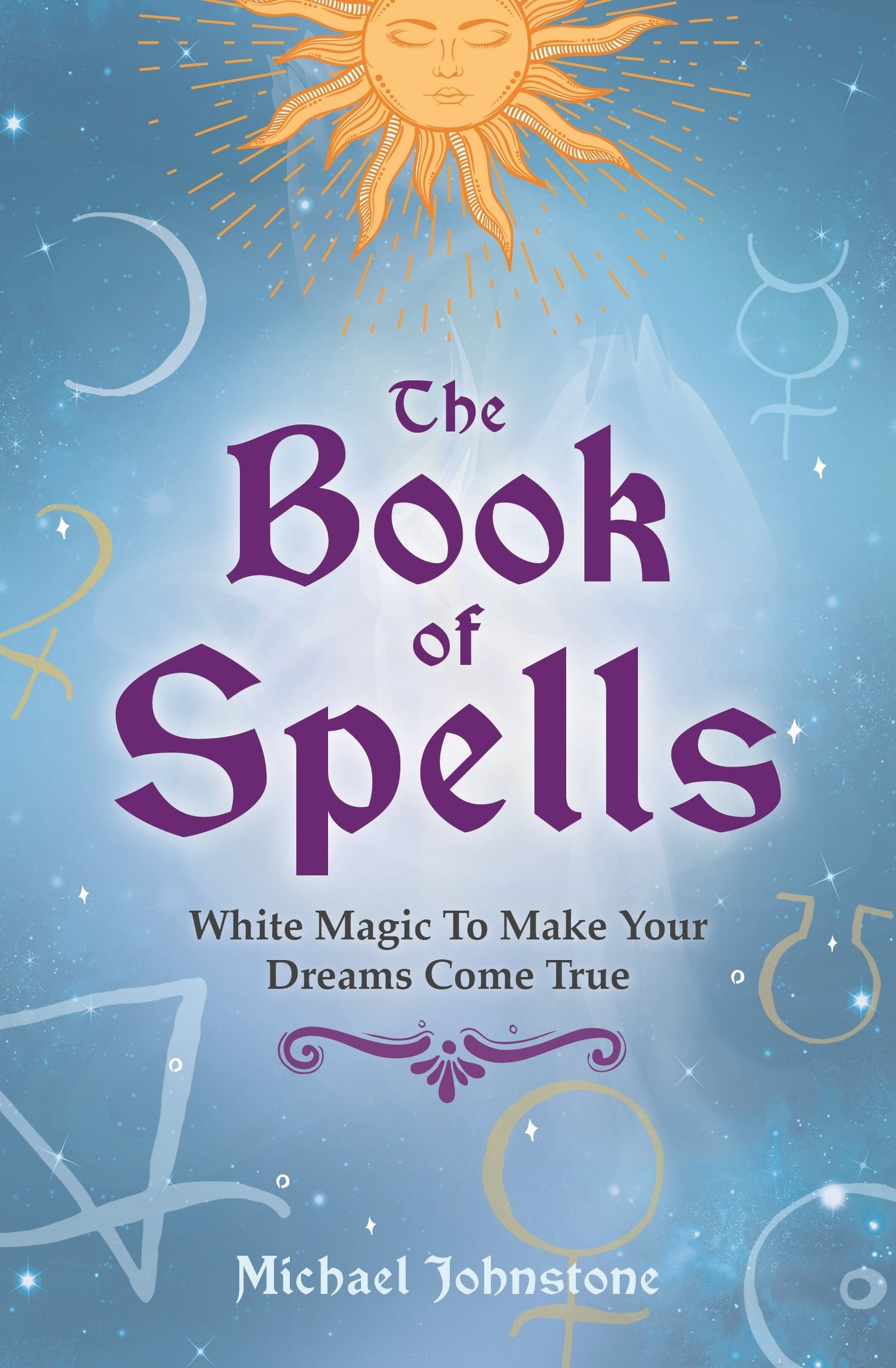 The Book of Spells: White Magic To Make Your Dreams Come True - 5380