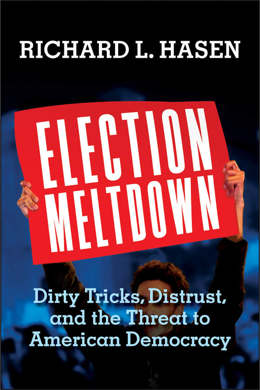 Election Meltdown: Dirty Tricks, Distrust, and the Threat to American Democracy - 6755