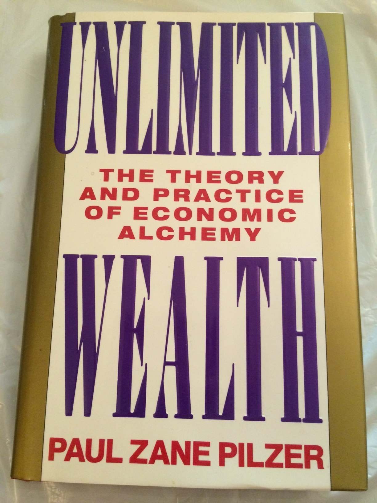 Unlimited Wealth: The Theory and Practice of Economic Alchemy