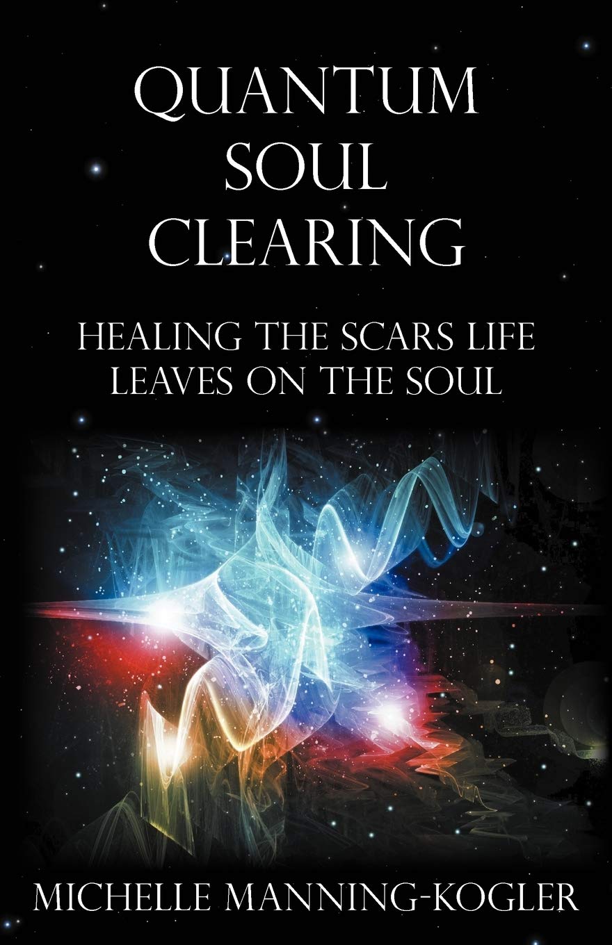 Quantum Soul Clearing: Healing the Scars Life Leaves on the Soul - 4661