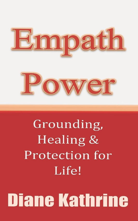 Empath Power: Grounding, Healing and Protection for Life! - 2557